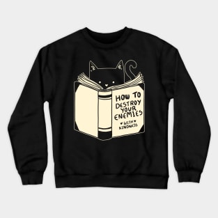 How To Destroy Your Enemies With Kindness Crewneck Sweatshirt